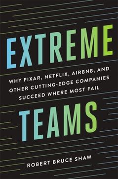 portada Extreme Teams: Why Pixar, Netflix, Airbnb, and Other Cutting-Edge Companies Succeed Where Most Fail (en Inglés)