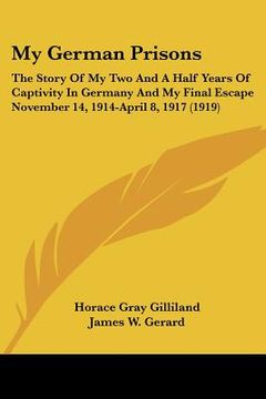 portada my german prisons: the story of my two and a half years of captivity in germany and my final escape november 14, 1914-april 8, 1917 (1919 (en Inglés)