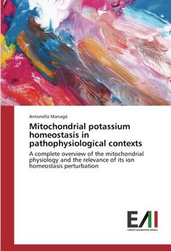 portada Mitochondrial potassium homeostasis in pathophysiological contexts: A complete overview of the mitochondrial physiology and the relevance of its ion homeostasis perturbation