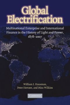 portada Global Electrification: Multinational Enterprise and International Finance in the History of Light and Power, 1878-2007 (Cambridge Studies in the Emergence of Global Enterprise) (en Inglés)