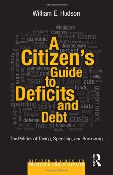 portada A Citizen's Guide to Deficits and Debt: The Politics of Taxing, Spending, and Borrowing (Citizen Guides to Politics and Public Affairs) (en Inglés)