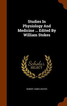 portada Studies In Physiology And Medicine ... Edited By William Stokes (en Inglés)