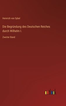 portada Die Begründung des Deutschen Reiches durch Wilhelm I.: Zweiter Band (in German)