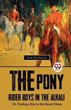 portada The Pony Rider Boys In The Alkali; Or, Finding A Key to the Desert Maze (in English)