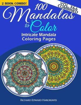portada 100 Mandalas To Color - Intricate Mandala Coloring Pages - Vol. 3 & 6 Combined: Advanced Designs 2 Book Combo (en Inglés)