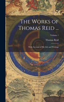 portada The Works of Thomas Reid ...: With Account of His Life and Writings; Volume 1 (en Inglés)