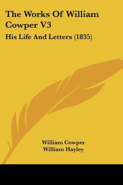 portada the works of william cowper v3: his life and letters (1835) (en Inglés)