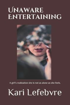 portada Unaware Entertaining: A girl's realization she is not as alone as she feels. (en Inglés)