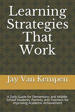 Learning Strategies That Work: A Daily Guide for Elementary- and Middle-School Students, Parents, and Teachers for Improving Academic Achievement (en Inglés)