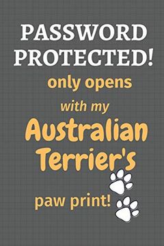 portada Password Protected! Only Opens With my Australian Terrier's paw Print! For Australian Terrier dog Fans (en Inglés)