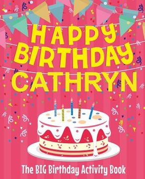 portada Happy Birthday Cathryn - The Big Birthday Activity Book: Personalized Children's Activity Book (en Inglés)