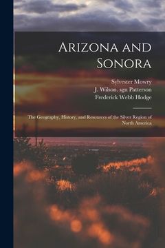 portada Arizona and Sonora: the Geography, History, and Resources of the Silver Region of North America (in English)