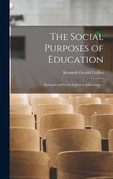 portada The Social Purposes of Education: Personal and Social Values in Education. -- (en Inglés)