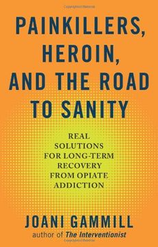portada Painkillers, Heroin, and the Road to Sanity: Real Solutions for Long-term Recovery from Opiate Addiction