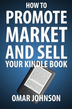 portada How To Promote Market And Sell Your Kindle Book: Amazon Kindle Publishing Marketing and Promotion Guide