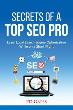 portada Secrets of a Top SEO Pro: Learn Local Search Engine Optimization While on a Short Flight (en Inglés)