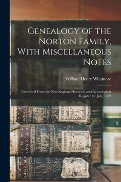 portada Genealogy of the Norton Family, With Miscellaneous Notes: Reprinted From the New England Historical and Genealogical Register for July, 1859
