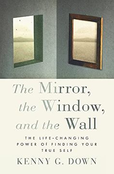 portada The Mirror, the Window, and the Wall: The Life-Changing Power of Finding Your True Self (in English)