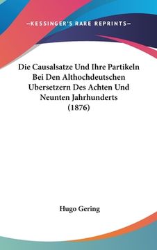 portada Die Causalsatze Und Ihre Partikeln Bei Den Althochdeutschen Ubersetzern Des Achten Und Neunten Jahrhunderts (1876) (en Alemán)