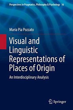 portada Visual and Linguistic Representations of Places of Origin: An Interdisciplinary Analysis (Perspectives in Pragmatics, Philosophy & Psychology) (en Inglés)