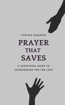 portada Prayer That Saves: A Scriptural Guide to Intercession for the Lost (en Inglés)
