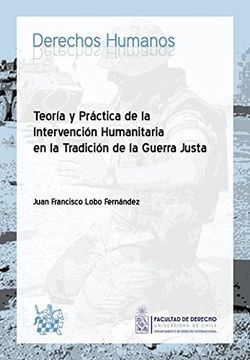 portada Teoria y Practica de la Intervencion Humanitaria en la Tradicion de la Guerra Justa (in Spanish)
