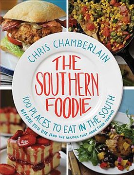 portada The Southern Foodie: 100 Places to Eat in the South Before You Die (and the Recipes That Made Them Famous) (in English)