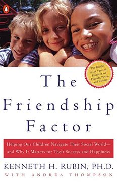 portada The Friendship Factor: Helping our Children Navigate Their Social World--And why it Matters for Their Success and Happiness (en Inglés)