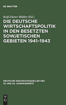 portada Die Deutsche Wirtschaftspolitik in den Besetzten Sowjetischen Gebieten 19411943 (en Alemán)