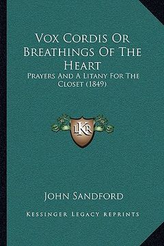 portada vox cordis or breathings of the heart: prayers and a litany for the closet (1849) (in English)