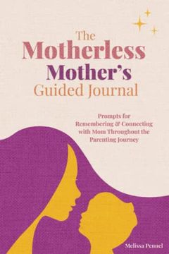portada The Motherless Mother's Guided Journal: Prompts for Remembering and Connecting With mom Throughout the Parenting Journey (en Inglés)