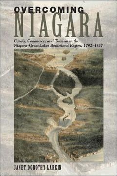 portada Overcoming Niagara: Canals, Commerce, and Tourism in the Niagara-Great Lakes Borderland Region, 1792-1837 (en Inglés)