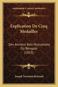 portada Explication De Cinq Medailles: Des Anciens Rois Musulmans Du Bengale (1823) (in French)