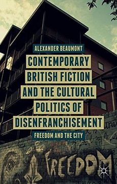 portada Contemporary British Fiction and the Cultural Politics of Disenfranchisement: Freedom and the City