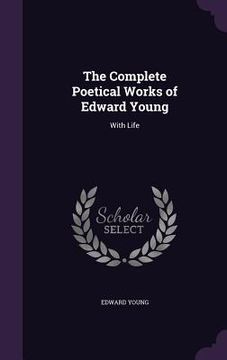 portada The Complete Poetical Works of Edward Young: With Life (en Inglés)