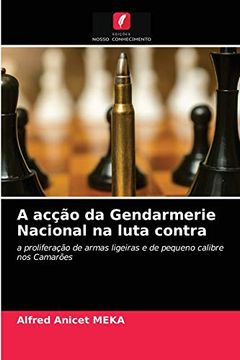 portada A Acção da Gendarmerie Nacional na Luta Contra: A Proliferação de Armas Ligeiras e de Pequeno Calibre nos Camarões (en Portugués)