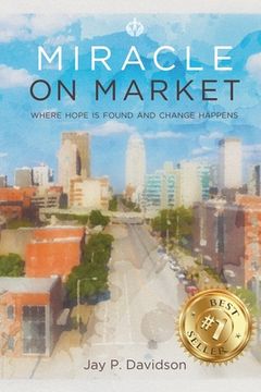 portada Miracle on Market: Where Hope Is Found and Change Happens (in English)