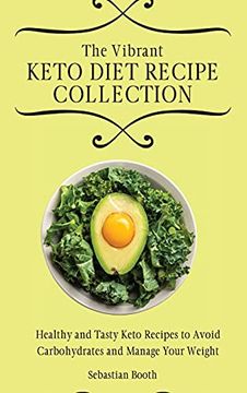 portada The Vibrant Keto Diet Recipe Collection: Healthy and Tasty Keto Recipes to Avoid Carbohydrates and Manage Your Weight (in English)