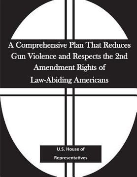 portada A Comprehensive Plan That Reduces Gun Violence and Respects the 2nd Amendment Rights of Law-Abiding Americans (en Inglés)