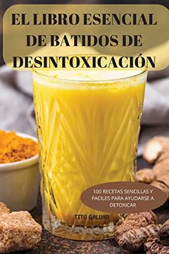 portada El Libro Esencial de Batidos de Desintoxicación: 100 Recetas Sencillas y Faciles Para Ayudarse a Detoxicar