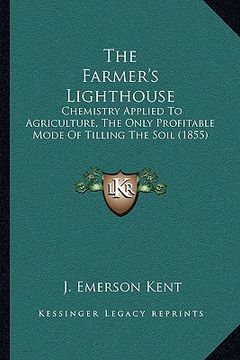 portada the farmer's lighthouse: chemistry applied to agriculture, the only profitable mode of tilling the soil (1855)