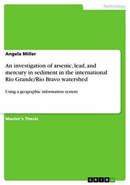 portada An Investigation of Arsenic, Lead, and Mercury in Sediment in the International rio Granderio Bravo Watershed Using a Geographic Information System (en Inglés)