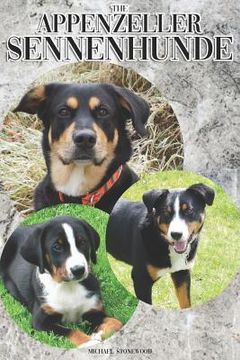 portada The Appenzeller Sennenhunde: A Complete and Comprehensive Owners Guide To: Buying, Owning, Health, Grooming, Training, Obedience, Understanding and (en Inglés)