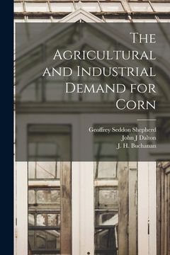 portada The Agricultural and Industrial Demand for Corn (en Inglés)