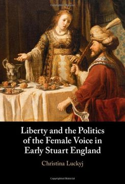 portada Liberty and the Politics of the Female Voice in Early Stuart England (in English)