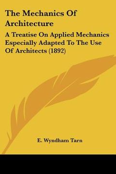 portada the mechanics of architecture: a treatise on applied mechanics especially adapted to the use of architects (1892)
