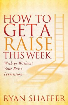 portada How to get a Raise This Week: With or Without Your Boss's Permission (in English)