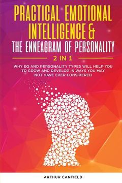 portada Practical Emotional Intelligence & the Enneagram of Personality 2 in 1: Why Eq and Personality Types Will Help You to Grow and Develop in Ways You May (in English)