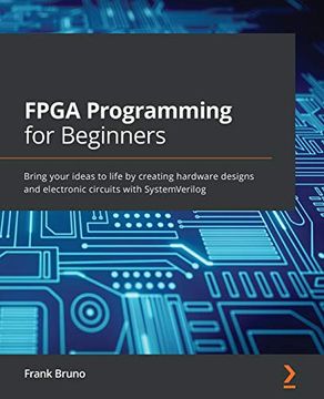portada Fpga Programming for Beginners: Bring Your Ideas to Life by Creating Hardware Designs and Electronic Circuits With Systemverilog 