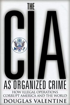 portada The CIA as Organized Crime: How Illegal Operations Corrupt America and the World